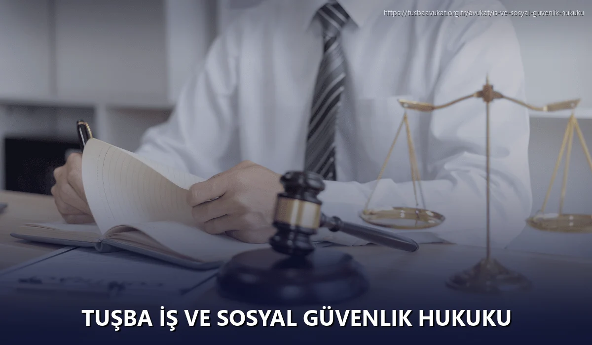 Tuşba İş ve Sosyal Güvenlik Hukuku