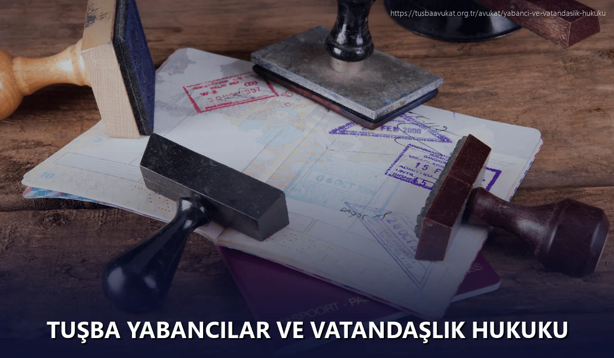 Tuşba Yabancılar ve Vatandaşlık Hukuku